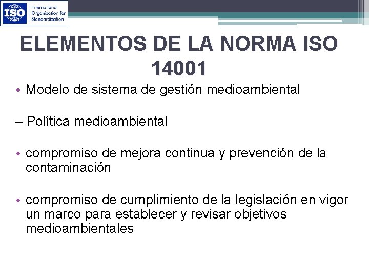 ELEMENTOS DE LA NORMA ISO 14001 • Modelo de sistema de gestión medioambiental –