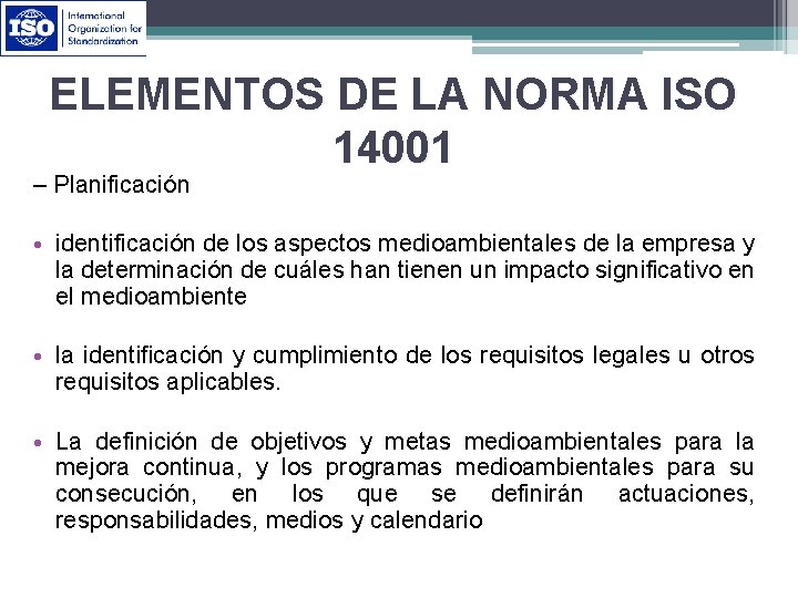 ELEMENTOS DE LA NORMA ISO 14001 – Planificación • identificación de los aspectos medioambientales
