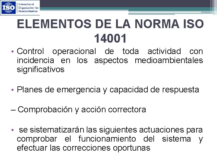 ELEMENTOS DE LA NORMA ISO 14001 • Control operacional de toda actividad con incidencia