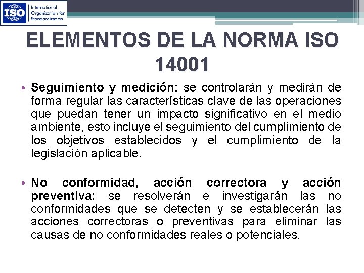 ELEMENTOS DE LA NORMA ISO 14001 • Seguimiento y medición: se controlarán y medirán