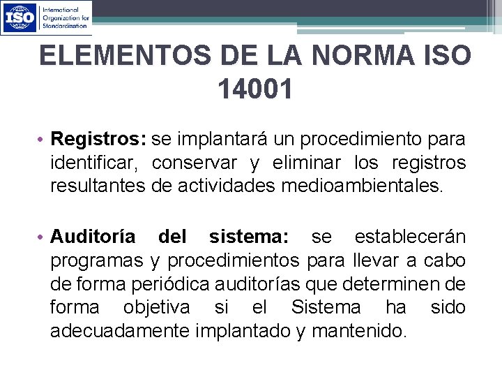 ELEMENTOS DE LA NORMA ISO 14001 • Registros: se implantará un procedimiento para identificar,