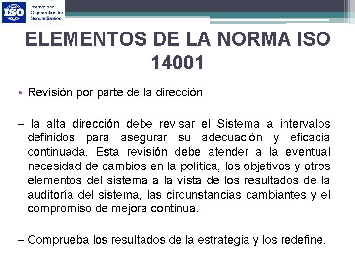 ELEMENTOS DE LA NORMA ISO 14001 • Revisión por parte de la dirección –