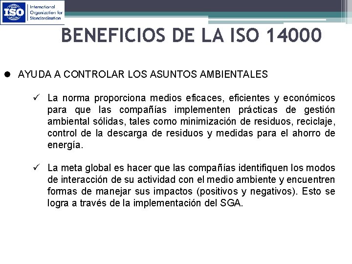BENEFICIOS DE LA ISO 14000 l AYUDA A CONTROLAR LOS ASUNTOS AMBIENTALES ü La
