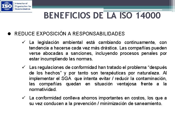 BENEFICIOS DE LA ISO 14000 l REDUCE EXPOSICIÓN A RESPONSABILIDADES ü La legislación ambiental