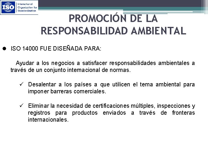 PROMOCIÓN DE LA RESPONSABILIDAD AMBIENTAL l ISO 14000 FUE DISEÑADA PARA: Ayudar a los