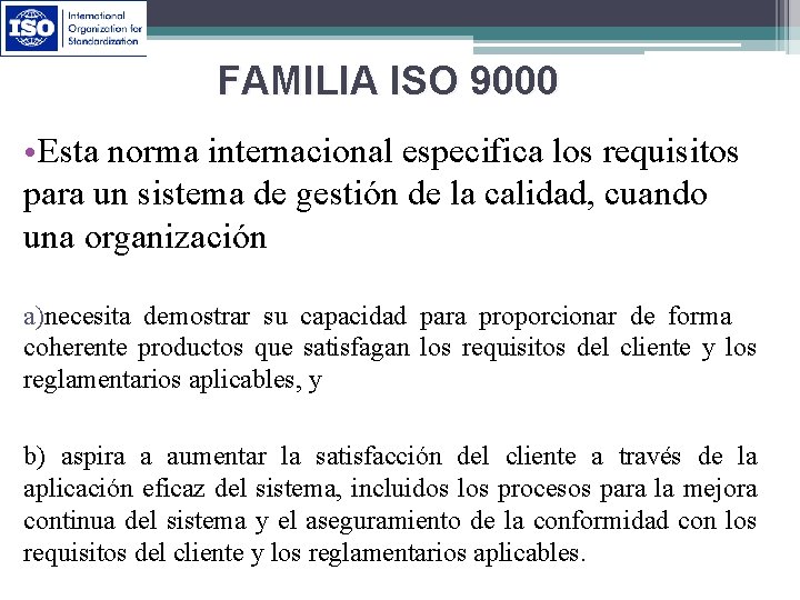 FAMILIA ISO 9000 • Esta norma internacional especifica los requisitos para un sistema de