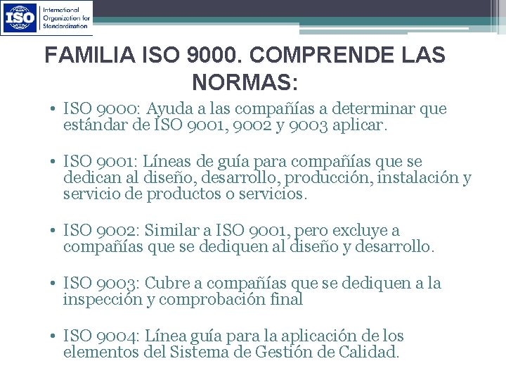 FAMILIA ISO 9000. COMPRENDE LAS NORMAS: • ISO 9000: Ayuda a las compañías a