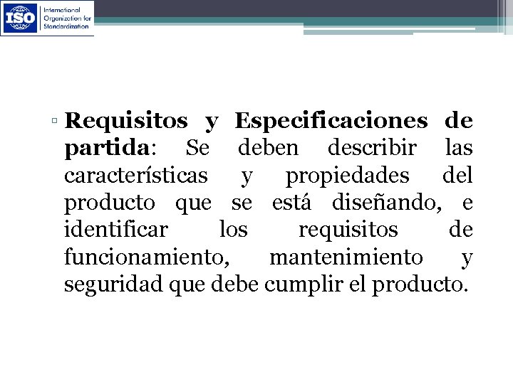 ▫ Requisitos y Especificaciones de partida: Se deben describir las características y propiedades del