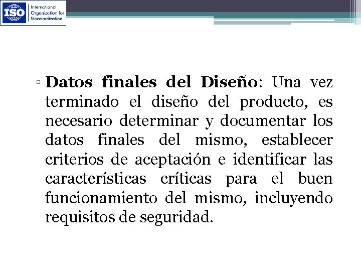 ▫ Datos finales del Diseño: Una vez terminado el diseño del producto, es necesario