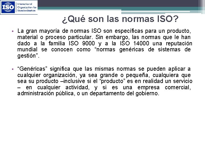 ¿Qué son las normas ISO? • La gran mayoría de normas ISO son específicas