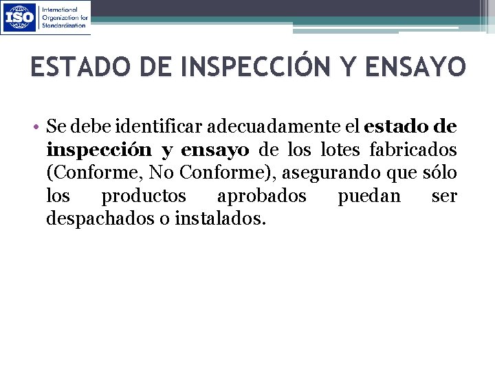 ESTADO DE INSPECCIÓN Y ENSAYO • Se debe identificar adecuadamente el estado de inspección
