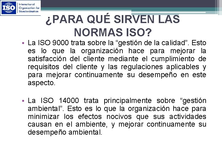 ¿PARA QUÉ SIRVEN LAS NORMAS ISO? • La ISO 9000 trata sobre la “gestión