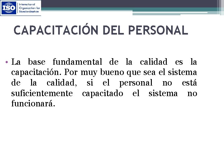 CAPACITACIÓN DEL PERSONAL • La base fundamental de la calidad es la capacitación. Por