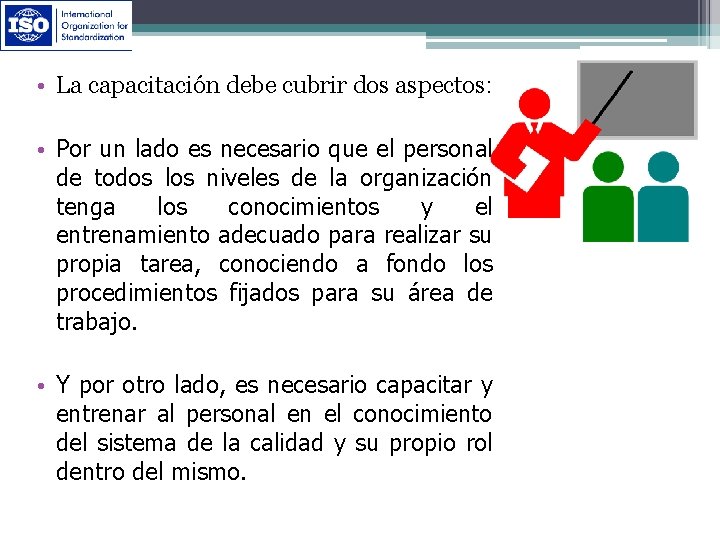  • La capacitación debe cubrir dos aspectos: • Por un lado es necesario