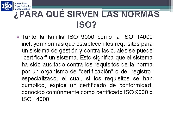 ¿PARA QUÉ SIRVEN LAS NORMAS ISO? • Tanto la familia ISO 9000 como la