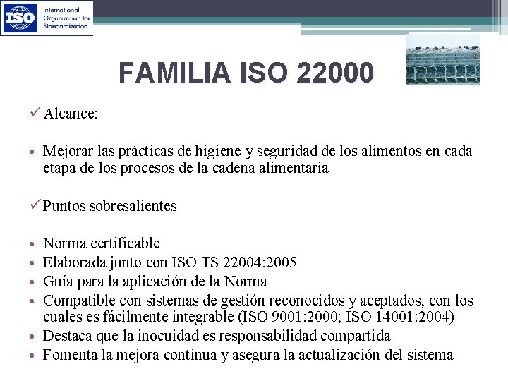 FAMILIA ISO 22000 ü Alcance: • Mejorar las prácticas de higiene y seguridad de