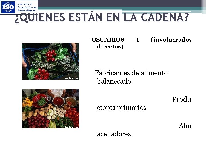 ¿QUIENES ESTÁN EN LA CADENA? USUARIOS directos) I (involucrados Fabricantes de alimento balanceado Produ