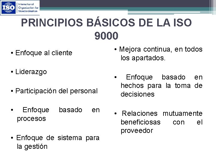 PRINCIPIOS BÁSICOS DE LA ISO 9000 • Mejora continua, en todos los apartados. •