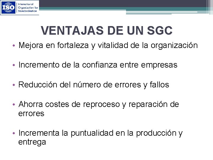 VENTAJAS DE UN SGC • Mejora en fortaleza y vitalidad de la organización •