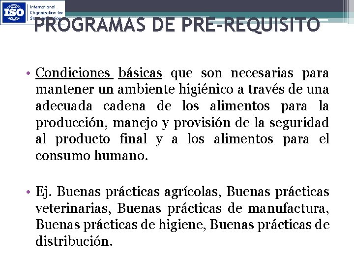 PROGRAMAS DE PRE-REQUISITO • Condiciones básicas que son necesarias para mantener un ambiente higiénico