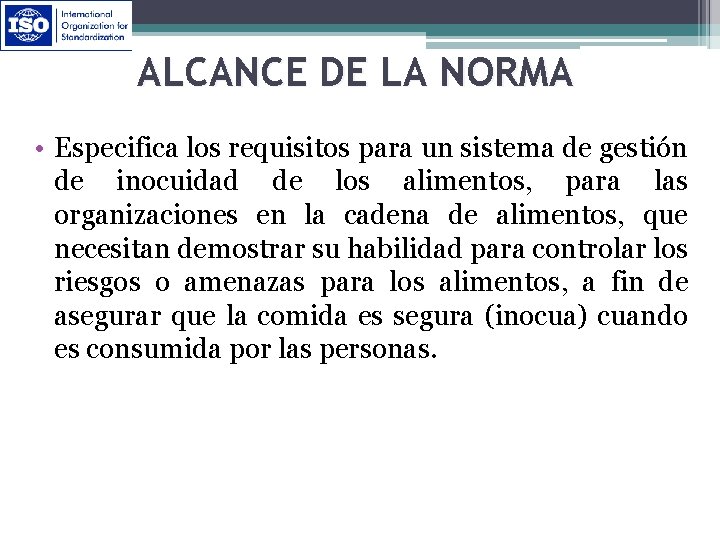 ALCANCE DE LA NORMA • Especifica los requisitos para un sistema de gestión de