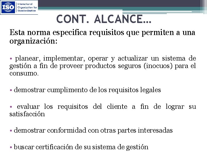 CONT. ALCANCE… Esta norma especifica requisitos que permiten a una organización: • planear, implementar,