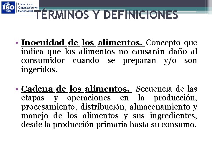 TÉRMINOS Y DEFINICIONES • Inocuidad de los alimentos. Concepto que indica que los alimentos