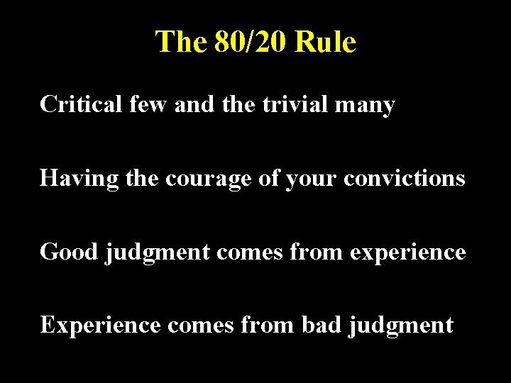 The 80/20 Rule Critical few and the trivial many Having the courage of your