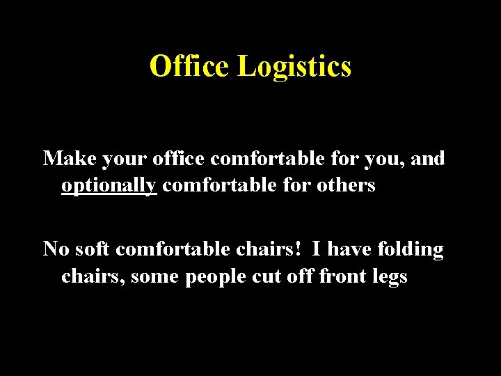Office Logistics Make your office comfortable for you, and optionally comfortable for others No
