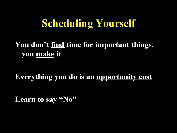 Scheduling Yourself You don’t find time for important things, you make it Everything you