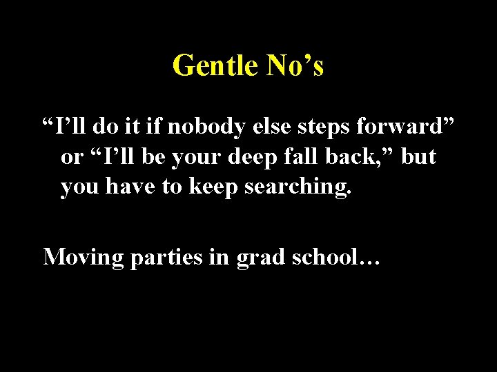 Gentle No’s “I’ll do it if nobody else steps forward” or “I’ll be your
