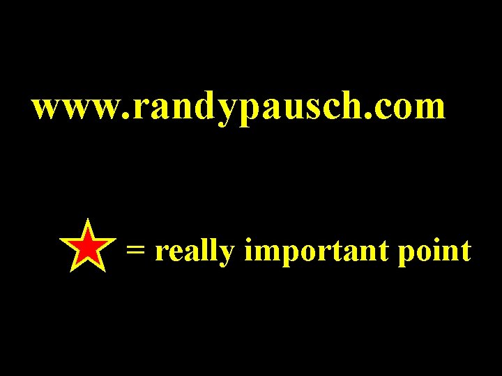 www. randypausch. com = really important point 