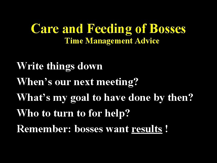 Care and Feeding of Bosses Time Management Advice Write things down When’s our next