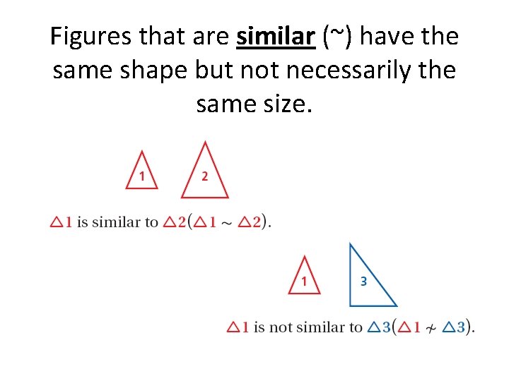 Figures that are similar (~) have the same shape but not necessarily the same