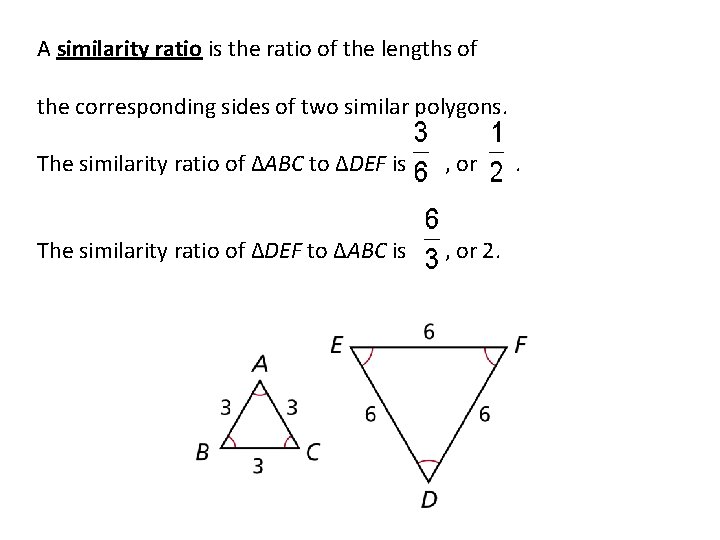 A similarity ratio is the ratio of the lengths of the corresponding sides of