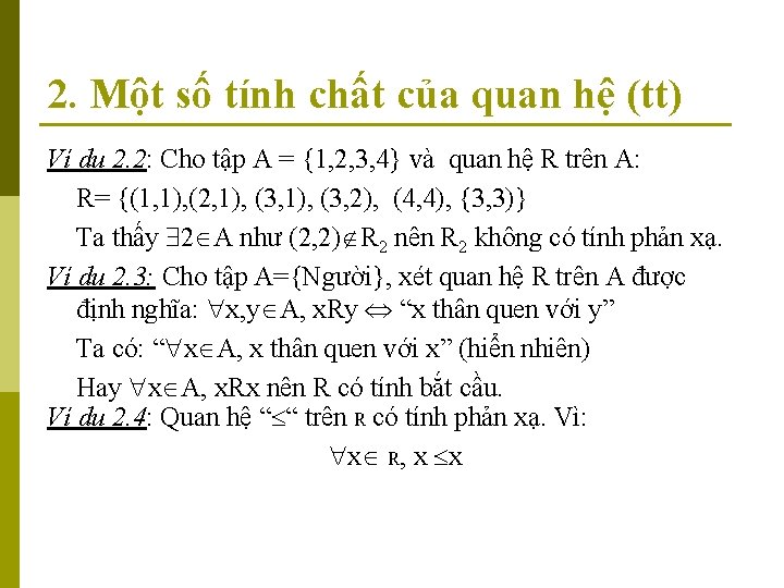 2. Một số tính chất của quan hệ (tt) Ví dụ 2. 2: Cho