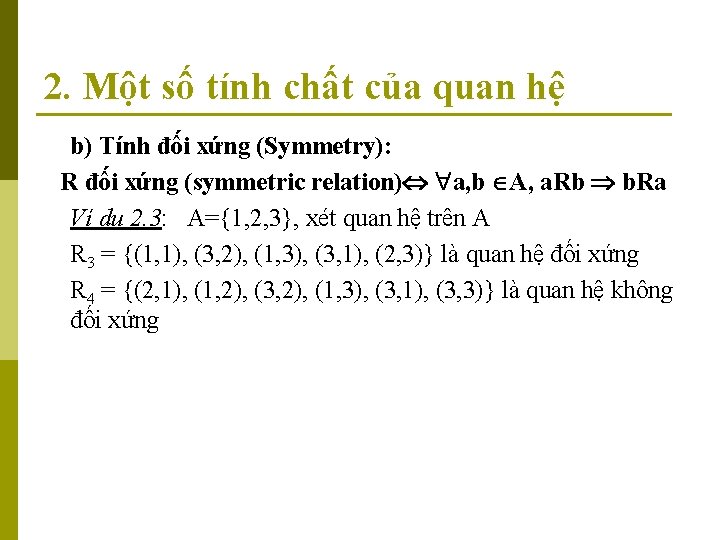 2. Một số tính chất của quan hệ b) Tính đối xứng (Symmetry): R