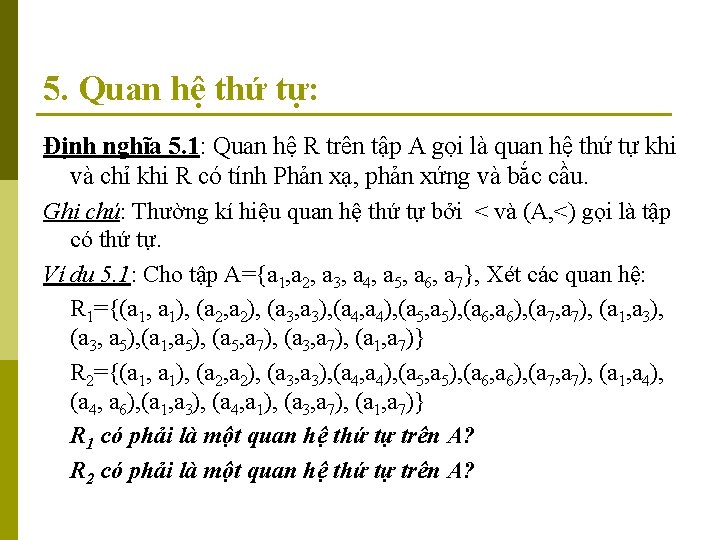 5. Quan hệ thứ tự: Định nghĩa 5. 1: Quan hệ R trên tập