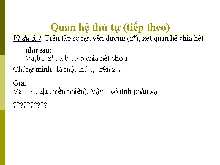 Quan hệ thứ tự (tiếp theo) Ví dụ 5. 4: Trên tập số nguyên