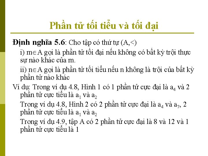 Phần tử tối tiểu và tối đại Định nghĩa 5. 6: Cho tập có Phần tử tối tiểu và tối đại Định nghĩa 5. 6: Cho tập có