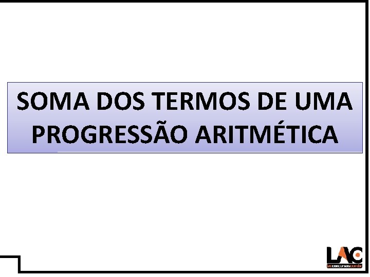 12 SOMA DOS TERMOS DE UMA PROGRESSÃO ARITMÉTICA 