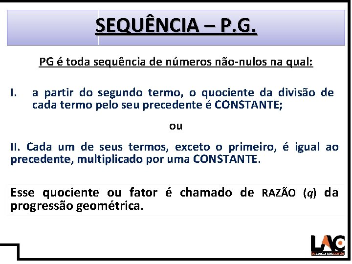 16 SEQUÊNCIA – P. G. PG é toda sequência de números não-nulos na qual: