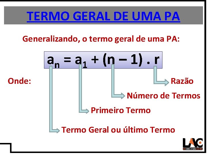 7 TERMO GERAL DE UMA PA Generalizando, o termo geral de uma PA: an