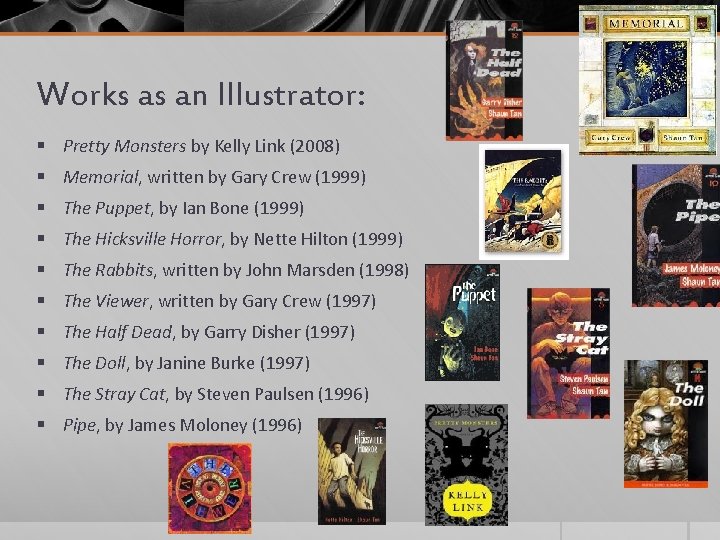 Works as an Illustrator: § Pretty Monsters by Kelly Link (2008) § Memorial, written
