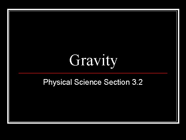 Gravity Physical Science Section 3. 2 