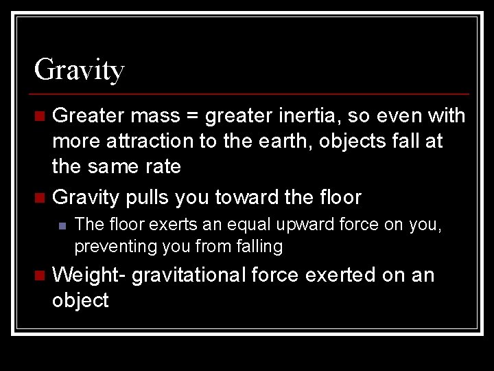 Gravity Greater mass = greater inertia, so even with more attraction to the earth,