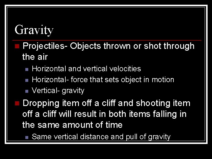 Gravity n Projectiles- Objects thrown or shot through the air n n Horizontal and