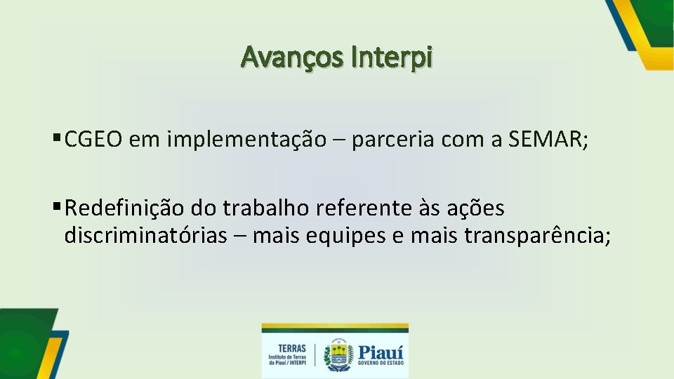 Avanços Interpi § CGEO em implementação – parceria com a SEMAR; § Redefinição do