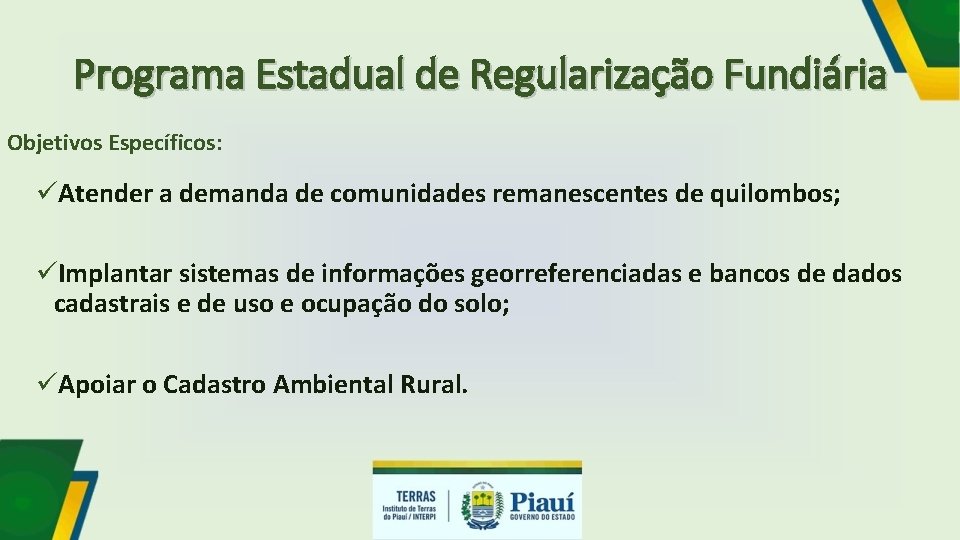 Programa Estadual de Regularização Fundiária Objetivos Específicos: üAtender a demanda de comunidades remanescentes de