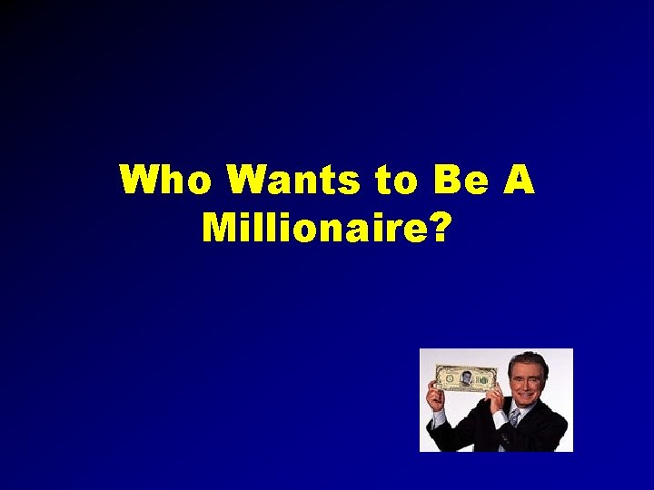 Who Wants to Be A Millionaire? 